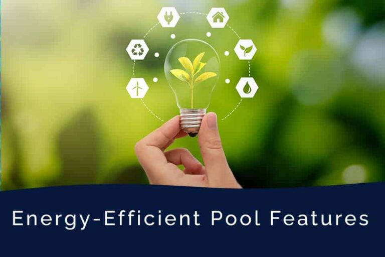 Energy Efficient Pool Features: Saving Money and the Environment